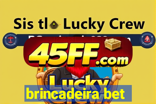 brincadeira bet